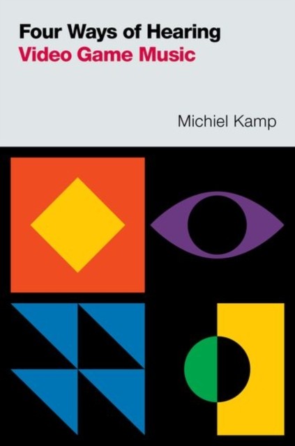 Four Ways of Hearing Video Game Music by Michiel  Kamp (Paperback Book)