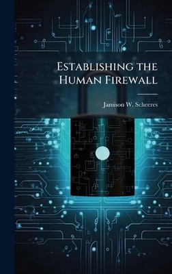 Establishing the Human Firewall by Jamison W. Scheeres Hardcover Book