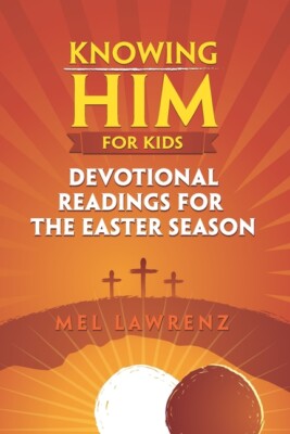 Knowing Him For Kids: Devotional Readings For The Easter Season