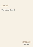 L. T. Meade | The Manor School | Buch | Englisch (2026) | Antiquum Novum Verlag