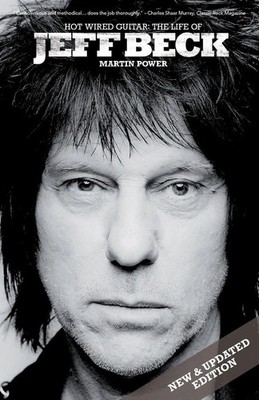 Hot Wired The Life of Jeff Beck Martin Power Taschenbuch Kartoniert / Broschiert