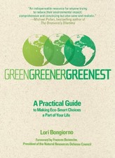 Green, Greener, Greenest: A Practical Guide to Making Eco-Smart Choices a Part 