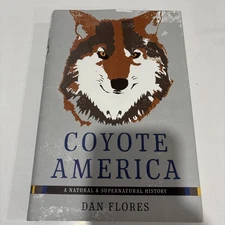 Coyote America : A Natural and Supernatural History by Dan Flores Signed HC