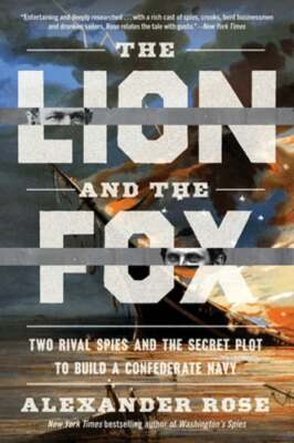 The Lion and the Fox: Two Rival Spies and the Secret Plot to Build a Confederate