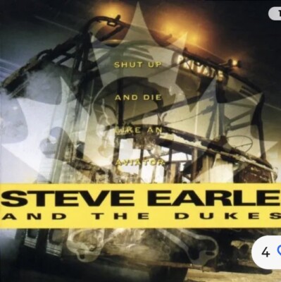 Steve Earle And The Dukes : Shut Up & Die Like An Aviator CD 