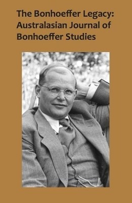 The Bonhoeffer Legacy: Australasian Journal of Bonhoeffer Studies, Vol 2: Austra