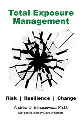 TOTAL EXPOSURE MANAGEMENT By Andrew D Banasiewicz & Dave Weidman **Excellent**