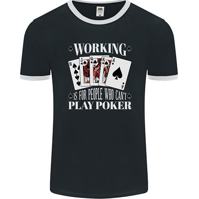 Working is for People Who Cant Play Poker Funny Mens Ringer T-Shirt FotL
