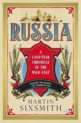 RUSSIA : A 1,000 YEAR CHRONICLE OF THE WILD EAST by SIXSMITH, MARTIN, paperback
