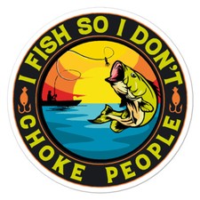 I Fish Don't Choke, Vinyl Decal Sticker, Indoor Outdoor, 3 Sizes, 9016