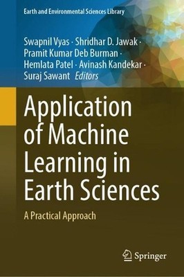 Application of Machine Learning in Earth Sciences: A Practical Approach by Swapn