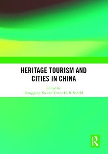 Heritage Tourism and Cities in China by Honggang Xu, Trevor S... - 9781138481022