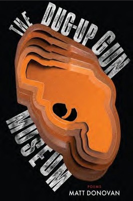 The Dug-Up Gun Museum by Matt Donovan Paperback Book