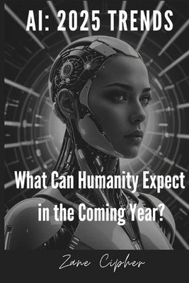 AI: 2025 Trends. What Can Humanity Expect in the Coming Year?: Exploring Artific
