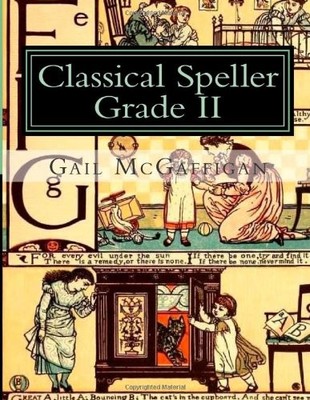 CLASSICAL SPELLER, GRADE II, STUDENT EDITION: STUDENT By Gail Mcgaffigan **NEW**