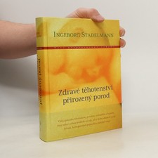 Zdravé těhotenství, přirozený porod  |  Ingeborg Stadelmann