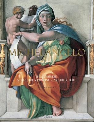 Michelangelo: The Complete Sculpture, Painting, Architecture, Wallace, William E