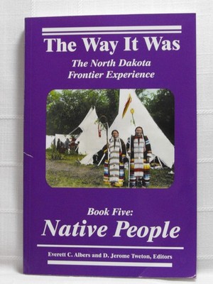 Native People: The North Dakota Frontier Experience (The Way It Was Series)