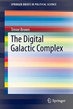 The Digital Galactic Complex: 30 (SpringerBriefs in Political