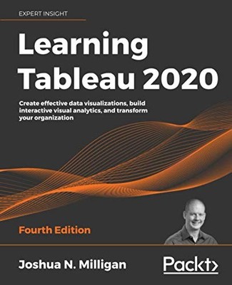LEARNING TABLEAU 2020: CREATE EFFECTIVE DATA By Joshua N. Milligan **BRAND NEW**
