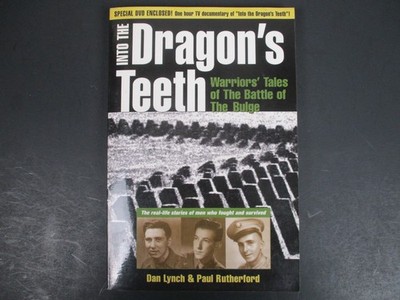 Into the Dragon's Teeth : Warriors' Tales of the Battle of the Bulge by Paul ...