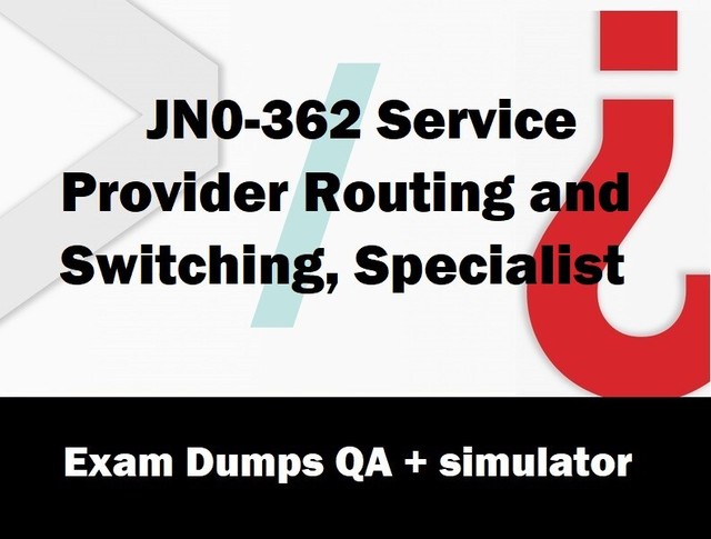 JN0-362 Service Provider Routing and Switching Specialist practice QA + sim JN0-362 Service Provider Routing and Switching Specialist practice QA + sim