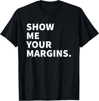 Show Me Your Margins - Funny Accountant Gift Unisex T-Shirt