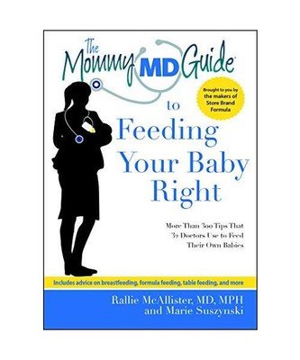The Mommy MD Guide to Feeding Your Baby Right: More Than 300 Tips That 32 Doctor