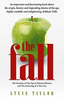 The Fall: The Insanity of the Ego in Human History and the... - Steve Taylor