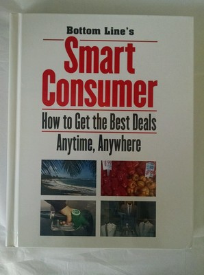 Bottom Line's Smart Consumer: How to Get the Best Deals Anytime, Anywhere; by...