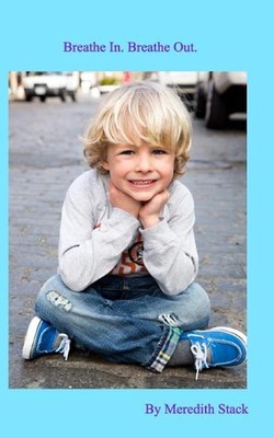 Meredith Stack Breathe In. Breathe Out.: Meditation for Young Children by Meredith ...