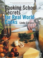 Cooking School Secrets for Real World Cooks: Second Edition by Carucci, Linda