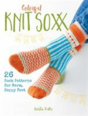 Colorful Knit Soxx: 26 Sock Patterns for Warm, Happy Feet, Balke, Kerstin, 97808