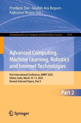 Advanced Computing, Machine Learning, Robotics and Internet Technologies: First 