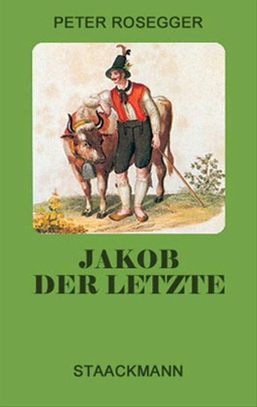 Jakob der Letzte. Eine Waldbauerngeschichte aus unseren Tagen - Peter Rosegger [ - Peter Rosegger