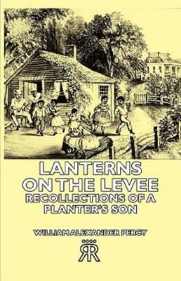 Lanterns On The Levee - Recollections Of A Planter's Son