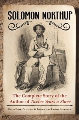 Solomon Northup : The Complete Story of the Author of Twelve Year