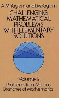 Challenging Mathematical Problems with Elementary Solutions Vol. 