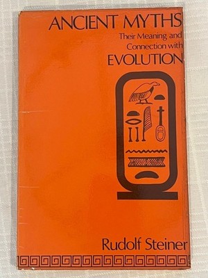 Rudolf Steiner / ANCIENT MYTHS Their Meaning and Connection with Evolution 1st