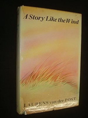 A Story Like the Wind - Van der Post, Laurens