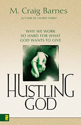 Hustling God: Why We Work So Hard for What God Wants to Give by M. Craig ...