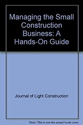 Managing the Small Construction Business : A Hands-On Guide Paper