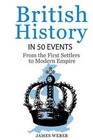 British History in 50 Events: From First Immigration to Modern Empire (English History, History Books, British History Textbook) by James Weber (Paperback / softback, 2016)