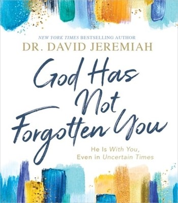 God Has Not Forgotten You: He Is with You, Even in Uncertain Times by Jeremiah