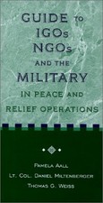GUIDE TO IGOS, NGOS, AND THE MILITARY IN PEACE AND RELIEF By Aall Pamela Editors