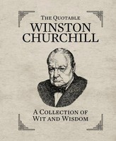 The Quotable Winston Churchill: A Collection Of Wit And Wisdom | Running Press