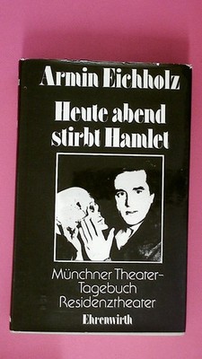 227585 Armin Eichholz HEUTE ABEND STIRBT HAMLET Münchner Theater-Tagebuch