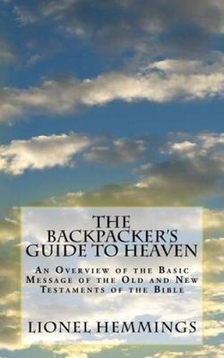 The Backpacker's Guide to Heaven: An Overview of the Basic Message of the Old