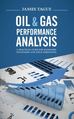 Oil & Gas Performance Analysis: A Practical Guide for Managers, Engineers an...