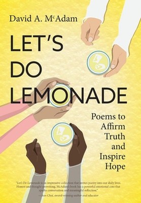 Let's Do Lemonade: Poems to Affirm Truth and Inspire Hope by David A. McAdam Har